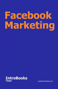 Title: Facebook Marketing, Author: IntroBooks Team