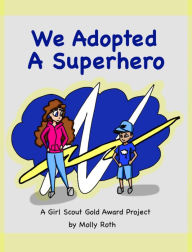 Title: We Adopted a Superhero: A Girl Scout Gold Award Project, Author: Molly Roth