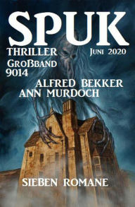 Title: Großband Spuk Thriller 9014: Sieben Romane Juni 2020, Author: Alfred Bekker