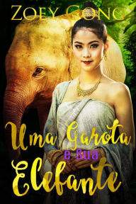 Title: Uma Garota e Sua Elefante (Os Animais Companheiros, #1), Author: Zoey Gong