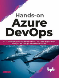 Title: Hands-on Azure DevOps: CICD Implementation for Mobile, Hybrid, and Web Applications Using Azure DevOps and Microsoft Azure, Author: Mitesh Soni
