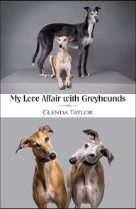 Title: My Love Affair With Greyhounds, Author: Glenda Taylor