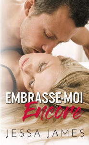 Title: Embrasse-moi encore, Author: Jessa James