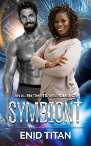 Title: Symbiont: An Alien Time Travel Romance (Alpha Quadrant Time Travelers, #1), Author: Enid Titan