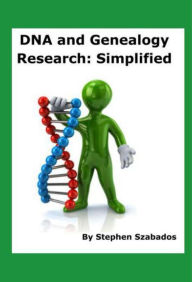 Title: DNA and Genealogy Research: Simplified, Author: Stephen Szabados