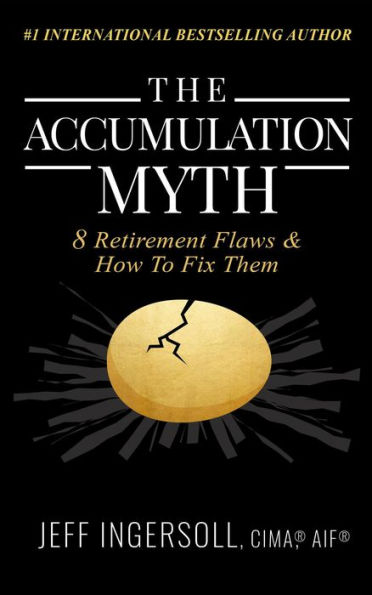 The Accumulation Myth: 8 Retirement Flaws & How to Fix Them