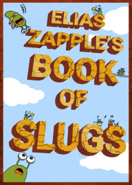 Title: Elias Zapple's Book of Slugs, Author: Elias Zapple