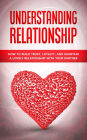 Understanding Relationship: How to Build Trust, Loyalty, and Maintain a Lovely Relationship with your Partner