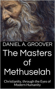 Title: The Masters of Methuselah (Christian Mystic Illumination), Author: Daniel Groover