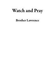 Title: Watch and Pray, Author: Brother Lawrence