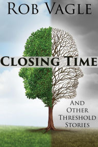 Title: Closing Time And Other Threshold Stories, Author: Rob Vagle