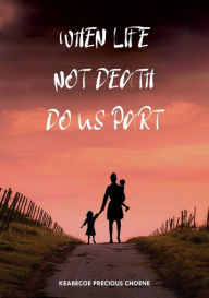 Title: When Life, Not Death, Do us Part, Author: Keabecoe Choene