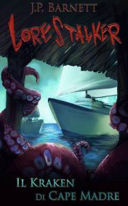 Title: Il Kraken di Cape Madre (Lorestalker (Italiano), #2), Author: J.P. Barnett