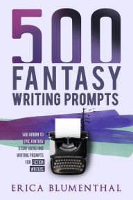 Title: 500 Fantasy Writing Prompts, Author: Erica Blumenthal