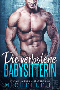 Title: Die verbotene Babysitterin: Ein Milliardär - Liebesroman (Nachtclub-Sünden, #1), Author: Michelle L.