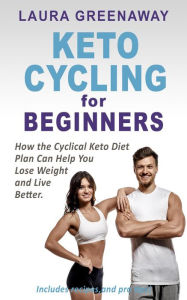Title: Keto Cycling for Beginners: How the Cyclical Keto Diet Plan Can Help You Lose Weight and Live Better, Author: SpeedReader Summaries