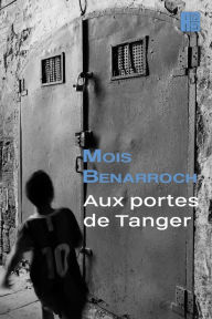 Title: Aux portes de Tanger, Author: Mois Benarroch