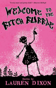 Title: Welcome to the Bitch Bubble, Author: Lauren Dixon