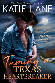Title: Taming a Texas Heartbreaker (Bad Boy Ranch, #4), Author: Katie Lane