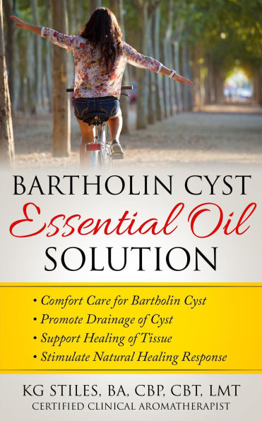 Bartholin Cyst Essential Oil Solution: Comfort Care for Bartholin Cyst, Promote Drainage of Cyst, Support Healing of Tissue, Stimulate Natural Healing Response (Essential Oil Wellness)