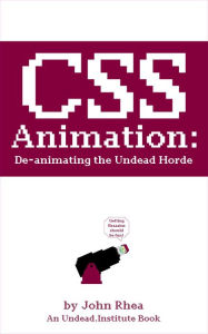 Title: CSS Animation: De-animating the Undead Horde (Undead Institute), Author: John Rhea