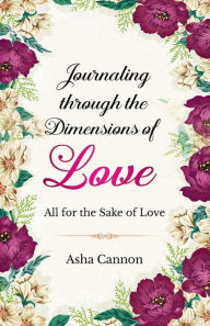 Title: Journaling Through The Dimensions Of Love, Author: Asha Cannon