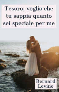 Title: Tesoro, voglio che tu sappia quanto sei speciale per me, Author: Bernard Levine