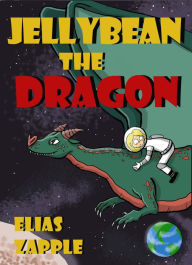 Title: Jellybean the Dragon (Jellybean the Dragon Stories), Author: Elias Zapple