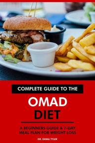 Title: Complete Guide to the OMAD Diet: A Beginners Guide & 7-Day Meal Plan for Weight Loss, Author: Dr. Emma Tyler