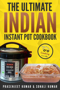 Title: The Ultimate Indian Instant Pot Cookbook (How To Cook Everything In A Jiffy, #11), Author: Prasenjeet Kumar