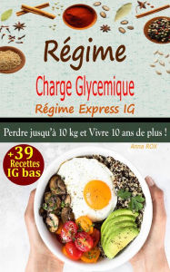 Title: Régime Charge Glycémique, Régime Express IG: Perdre 10 kg et vivre 10 ans de plus ! + 39 Recettes IG bas, Author: ANNA ROX