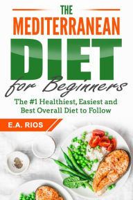 Title: The Mediterranean Diet For Beginners, Author: E.A. Rios