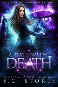 Title: A Date With Death (Conjuring a Coroner, #0), Author: S.C. Stokes