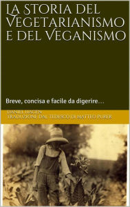 Title: La Storia del Vegetarianismo e del Veganismo, Author: Daniel Hagen