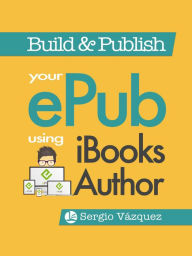 Title: Build and Publish your ePub using iBooks Author, Author: Sergio Vazquez