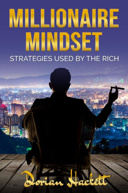 Millionaire Mindset: Strategies Used by the Rich by Dorian Hackett ...