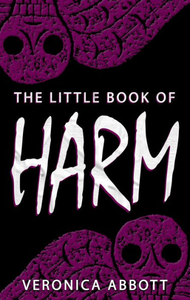 The Little Book of Harm (Bad Advice for Terrifying Times, #1)