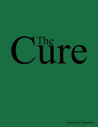 Title: The Cure (A Beautiful Lie, #1), Author: Anthony Martinez