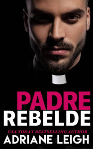 Title: Padre Rebelde, Author: Adriane Leigh
