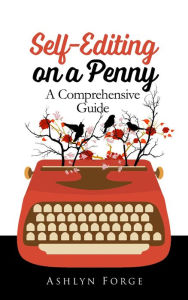 Title: Self-Editing on a Penny: A Comprehensive Guide (Format, Grammar, Write, #1), Author: Ashlyn Forge