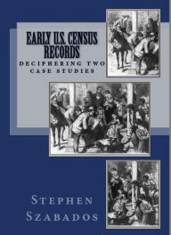 Title: Early U.S. Census Records: Deciphering Two Case Studies, Author: Stephen Szabados