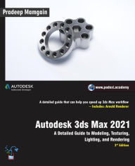 Title: Autodesk 3ds Max 2021: A Detailed Guide to Modeling, Texturing, Lighting, and Rendering, 3rd Edition, Author: Pradeep Mamgain