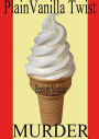 Plain Vanilla Twist Murder (Jen and Sherry's Ice Cream Mystery, #3)