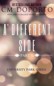 Title: A Different Side, Part 2 (University Park Series, #5), Author: CM Doporto