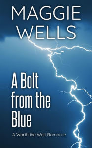 Title: A Bolt from the Blue (Worth the Wait Romance, #3), Author: Maggie Wells