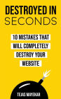 Destroyed In Seconds: 10 Mistakes That Will Destroy Your Website