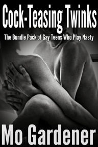 Title: Cock-Teasing Twinks: The Bundle Pack of Gay Teens Who Play Nasty, Author: Mo Gardener