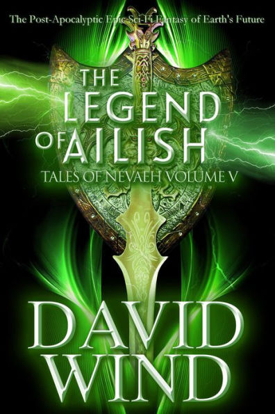 The Legend of Ailish: The Post-Apocalyptic Epic Sci-Fi Fantasy of Earth's Future (Tales Of Nevaeh, #5)