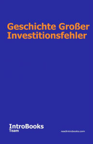 Title: Geschichte großer Investitionsfehler, Author: IntroBooks Team