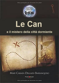 Title: Le Can e il mistero della città dormiente, Author: Mary Carmen Delgado Barranquero